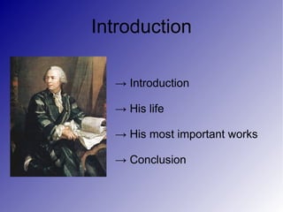 Introduction

  → Introduction

  → His life

  → His most important works

  → Conclusion
 