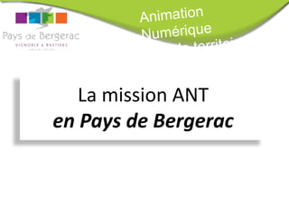 La mission ANT
en Pays de Bergerac
 