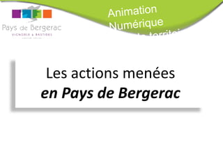 Les actions menées
en Pays de Bergerac
 