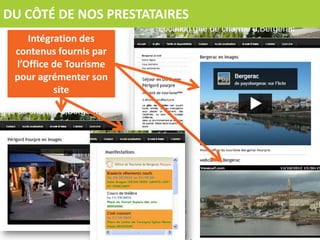 DU CÔTÉ DE NOS PRESTATAIRES
    Intégration des
 contenus fournis par
 l’Office de Tourisme
 pour agrémenter son
          site
 