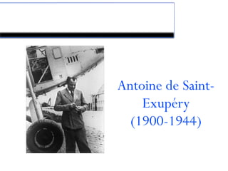 Le coin du Petit Prince
Antoine de Saint-
Exupéry
(1900-1944)
 