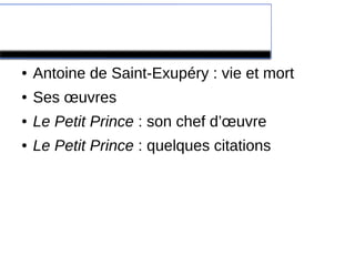 Index
● Antoine de Saint-Exupéry : vie et mort
● Ses œuvres
● Le Petit Prince : son chef d’œuvre
● Le Petit Prince : quelques citations
 