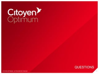 QUESTIONS
CITOYEN OPTIMUM : LE POUVOIR DE CHACUN               71
 