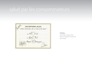 salué par les consommateurs



                      peel
                      gommage visage, primé
                      dans la catégorie masques &
                      gommages
 