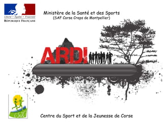 Ministère de la Santé et des Sports  (SAF Corse Creps de Montpellier) Centre du Sport et de la Jeunesse de Corse 