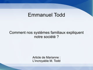 Emmanuel Todd Comment nos systèmes familiaux expliquent notre société ? Article de Marianne : L'incroyable M. Todd 