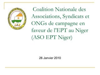 Coalition Nationale des Associations, Syndicats et ONGs de campagne en faveur de l’EPT au Niger (ASO EPT Niger) ,[object Object]