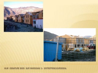 HLM OSSATURE BOIS SUR MARIGNAC 1- ENTREPRISE:EURODEAL
 