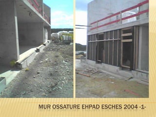 MUR OSSATURE EHPAD ESCHES 2004 -1-
 