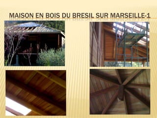 MAISON EN BOIS DU BRESIL SUR MARSEILLE-1
 