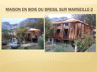 MAISON EN BOIS DU BRESIL SUR MARSEILLE-2
 