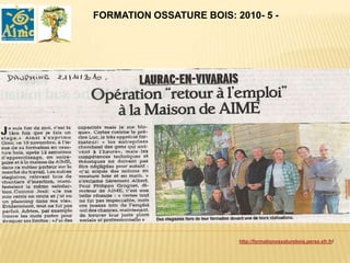 FORMATION OSSATURE BOIS: 2010- 5 -




                          http://formationossaturebois.perso.sfr.fr/
 