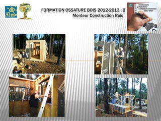 FORMATION OSSATURE BOIS 2012-2013 : 2
                            Monteur Construction Bois .


Travail sur la cabane d’exercice
 