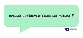 quelles différences selon les publics ?
 