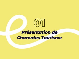 Présentation de
Charentes Tourisme
 