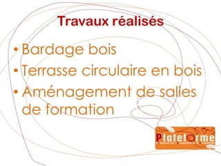 Travaux réalisésBardage boisTerrasse circulaire en boisAménagement de salles de formation