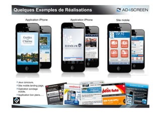 Quelques Exemples de Réalisations

        Application iPhone     Application iPhone   Site mobile




 Jeux concours,
 Site mobile landing page,
 Opération sondage
 mobile,
 Application bon plans,.....




                                                                  32
 