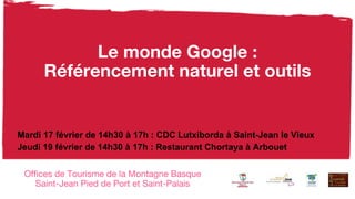 Mardi 17 février de 14h30 à 17h : CDC Lutxiborda à Saint-Jean le Vieux
Jeudi 19 février de 14h30 à 17h : Restaurant Chortaya à Arbouet
 