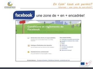 une zone de + en + encadrée!
En Com’ tout est permis?
Internet : une zone de non-droit?
 