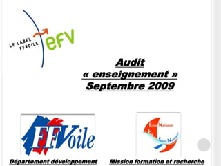 Audit
                    « enseignement »
                     Septembre 2009




Département développement   Mission formation et recherche
 
