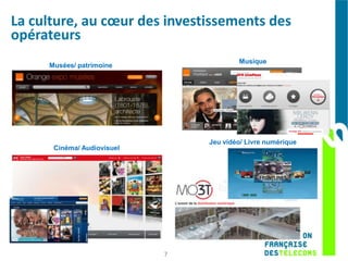 La culture, au cœur des investissements des
opérateurs
                                        Musique
     Musées/ patrimoine




                                Jeu vidéo/ Livre numérique
      Cinéma/ Audiovisuel




                            7
 