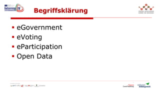 Begriffsklärung
 eGovernment
 eVoting
 eParticipation
 Open Data
 