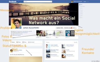 Messaging


                    Was macht ein Social
                    Network aus?
Profilbild
                         ...
