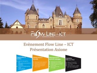 Evènement Flow Line – ICT
   Présentation Axione
 