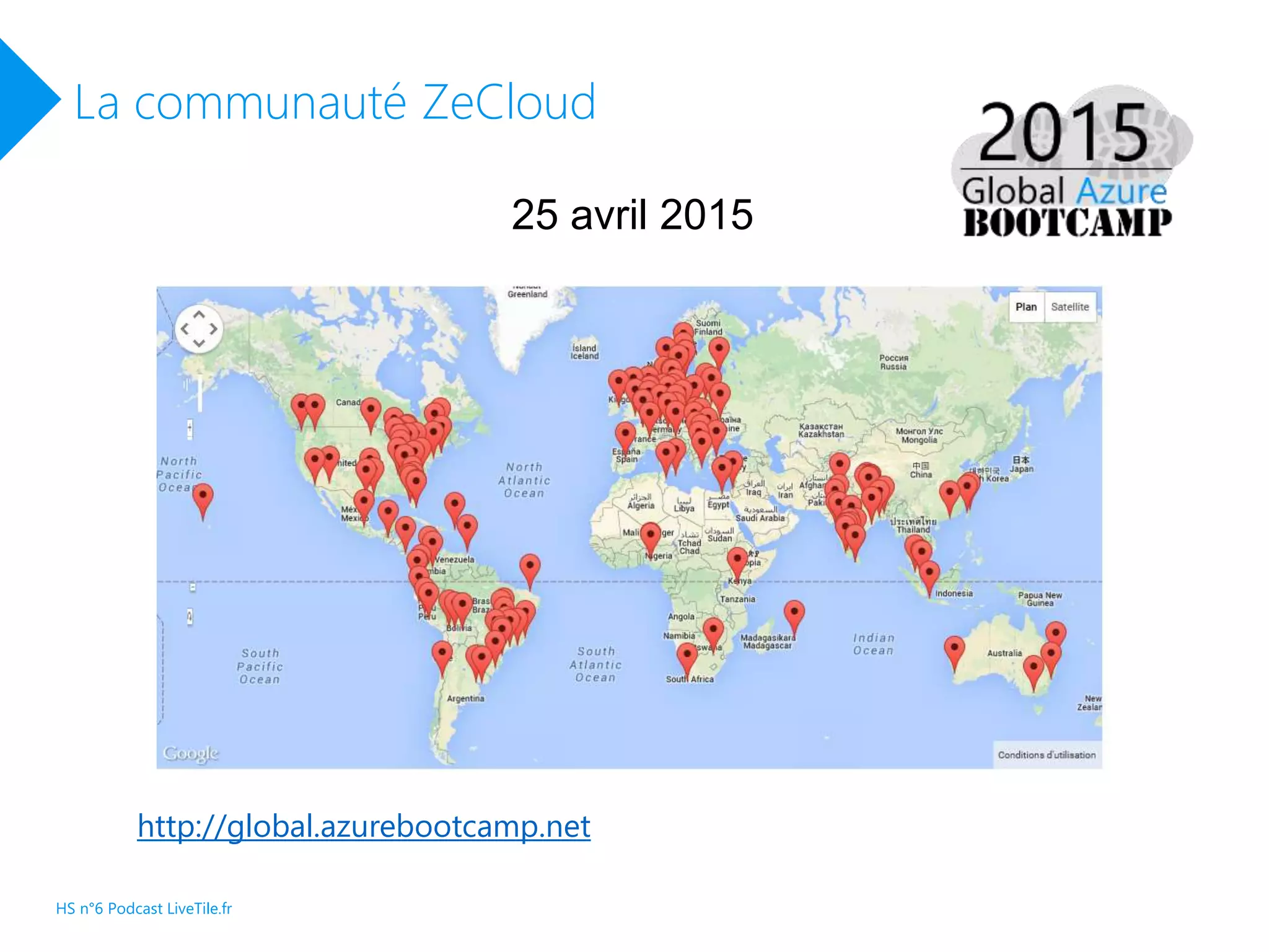 La communauté ZeCloud
25 avril 2015
http://global.azurebootcamp.net
HS n°6 Podcast LiveTile.fr
 