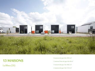 13 MAISONS
La Rheu (35)
4 maisonsdetype4 de100,2m2
2 maisonsPatiodetype4 de94 m2
5 maisonsdetype5 de100,2m2
2 maisonsdetype5 de115,2m2
 