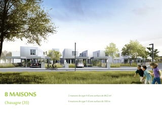 8 MAISONS
Chavagne (35)
2 maisonsdetype4 d’unesurfacede86,2m²
6 maisonsdetype5 d’unesurfacede100m
 
