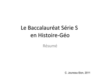Le Baccalauréat Série S  en Histoire-Géo Résumé C. Jouneau-Sion, 2011 