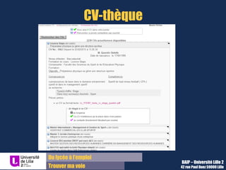 Du lycée à l’emploi
Trouver ma voie
CV-thèque
BAIP – Université Lille 2
42 rue Paul Duez 59000 Lille
 