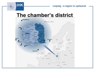 Leipzig - a region in upheaval 
The chamber’s district 
 