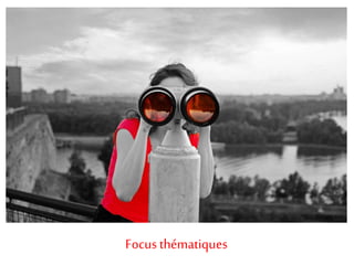 Focus thématiques 
 