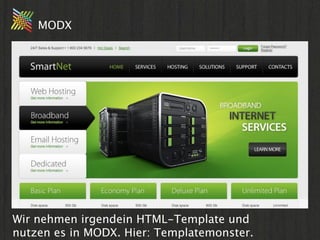 MODX




Wir nehmen irgendein HTML-Template und
nutzen es in MODX. Hier: Templatemonster.
 