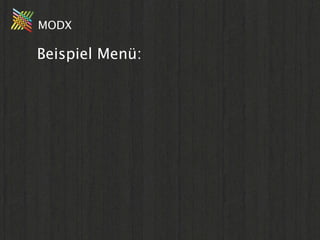 MODX

Beispiel Menü:
 