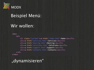 MODX

Beispiel Menü:

Wir wollen:




„dynamisieren“
 