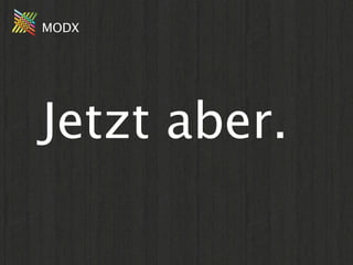 MODX




Jetzt aber.
 
