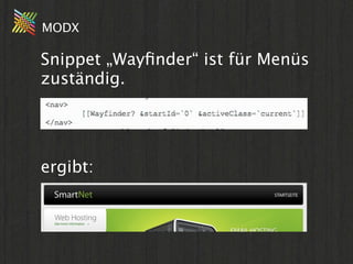 MODX

Snippet „Wayﬁnder“ ist für Menüs
zuständig.




ergibt:
 