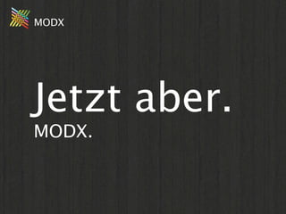 MODX




Jetzt aber.
MODX.
 