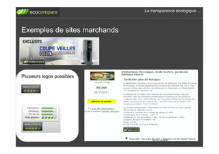 La transparence écologique !



Exemples de sites marchands




Plusieurs logos possibles
 