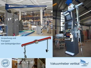 Vakuumheber vertikal
Verpackung und
Transport
von Geldspielgeräten
 