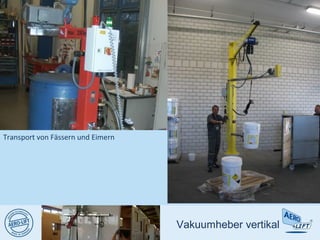 Vakuumheber vertikal
Transport von Fässern und Eimern
 
