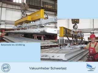 Vakuumheber Schwerlast
Betonteile bis 10.000 kg
 