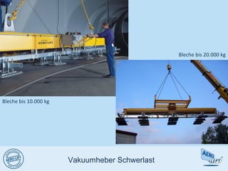 Vakuumheber Schwerlast
Bleche bis 10.000 kg
Bleche bis 20.000 kg
 