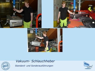Vakuum- Schlauchheber
Standard- und Sonderausführungen
 