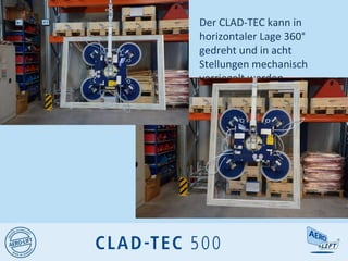 Der CLAD-TEC kann in
horizontaler Lage 360°
gedreht und in acht
Stellungen mechanisch
verriegelt werden.
 