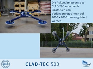 Die Außenabmessung des
CLAD-TEC kann durch
Einstecken von
Verlängerungs-armen auf
2000 x 2000 mm vergrößert
werden.
 