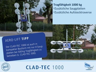 Tragfähigkeit 1000 kg
•Zusätzliche Saugplatten
•Zusätzliche Aufstecktraverse
 